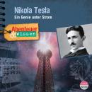 Abenteuer & Wissen: Nikola Tesla: Ein Genie unter Strom Audiobook