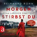 [German] - Morgen stirbst du - Lena Larcher ermittelt, Band 2 (Ungekürzt) Audiobook