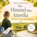 [German] - Der Himmel über Amerika - Esthers Entscheidung - Die Amish-Saga, Band 2 (Ungekürzt) Audiobook