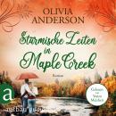 Stürmische Zeiten in Maple Creek - Die Liebe wohnt in Maple Creek, Band 3 (Ungekürzt) Audiobook
