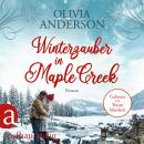 Winterzauber in Maple Creek - Die Liebe wohnt in Maple Creek, Band 5 (Ungekürzt) Audiobook