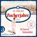 [German] - Zuckerjahre - Die Frauen der Backmanufaktur - Die Backdynastie, Band 2 (Ungekürzt) Audiobook