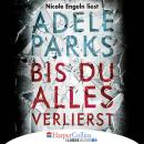 Bis du alles verlierst (Ungekürzt) Audiobook