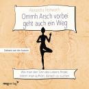 [German] - Ommh Arsch vorbei geht auch ein Weg: Wie man den Sinn des Lebens findet, indem man aufhör Audiobook