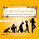 [German] - Das Leben ist zu kurz für später - Das Hörbuch: Ein Gedankenexperiment, das dein Leben ve Audiobook