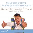 Warum lernen Spaß macht: 6-10 Jahre Audiobook