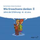 Wie Erwachsene denken II: Jahre der Erfahrung: 40 - 60 Jahre Audiobook