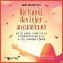 Die Kunst, das Leben anzunehmen: Wie Sie wahre Stärke für die Herausforderungen des Alltags gewinnen Audiobook