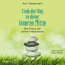 [German] - Finde den Weg zu deiner inneren Mitte: Die Praxis der wahren Meditation Audiobook