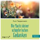 [German] - Die Macht Deiner schöpferischen Gedanken: Als vollkommener Schöpfer hervortreten Audiobook