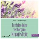 [German] - Entfalte Deine verborgene Kreativität: Kräfte und Fähigkeiten unseres wahren Wesens Audiobook