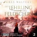 Der Lehrling des Feldschers - Die Feldscher Chroniken, Band 2 (ungekürzt) Audiobook