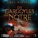 [German] - Die Gargoyles von Notre Dame - Die Gargoyles von Notre Dame, Band 1 (ungekürzt) Audiobook