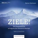 Setze dir größere Ziele!: Die Geheimnisse erfolgreicher Persönlichkeiten Audiobook