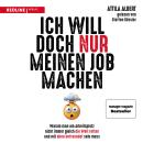 [German] - Ich will doch nur meinen Job machen: Warum man am Arbeitsplatz nicht immer gleich die Wel Audiobook