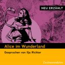 Alice im Wunderland - neu erzählt: Gesprochen von Ilja Richter Audiobook