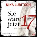 Sie wäre jetzt 17: Psychothriller Audiobook