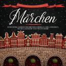 [German] - Märchen: Märchenklassiker der Brüder Grimm, H. Chr. Andersen, Selma Lagerlöf und vielen m Audiobook