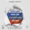 [German] - Russlands Werk und Deutschlands Beitrag: Wie Putins und Merkels Politik uns zum Verhängni Audiobook