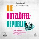 [German] - Die Rotzlöffel-Republik: Vom täglichen Wahnsinn in unseren Kindergärten Audiobook