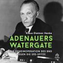 [German] - Adenauers Watergate: Die Geheimoperation des BND gegen die SPD-Spitze Audiobook