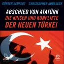 [German] - Abschied von Atatürk: Die Krisen und Konflikte der Neuen Türkei Audiobook