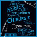 [German] - Der Horror der frühen Chirurgie (ungekürzt) Audiobook