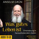 [German] - Was gutes Leben ist - Orientierung in herausfordernden Zeiten (ungekürzt) Audiobook