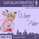 [German] - Ohne Wenn und Aber - Kati Blum ermittelt - Krimikomödie, Band 1 (ungekürzt) Audiobook