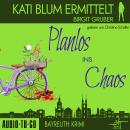 [German] - Planlos ins Chaos - Kati Blum ermittelt - Krimikomödie, Band 3 (ungekürzt) Audiobook