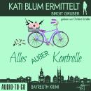 [German] - Alles außer Kontrolle - Kati Blum ermittelt, Band 8 (ungekürzt) Audiobook