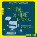 [German] - Ich habe das Internet gelöscht - Aus dem Alltag eines IT-Dienstleisters (ungekürzt) Audiobook