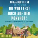 [German] - Du wolltest doch auf den Ponyhof - Urlaub mit Kleinkindern in elf Versuchen (ungekürzt) Audiobook