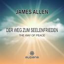 [German] - James Allen - Der Weg zum Seelenfrieden: The Way of Peace Audiobook