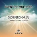 [German] - Prentice Mulford - Gedanken sind real: Thoughts are Things Audiobook