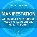 [German] - Marco Looso - Manifestation: Wie unsere energetische Ausstrahlung unsere Realität formt Audiobook
