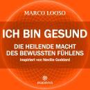 [German] - Marco Looso - Ich bin gesund: Die heilende Macht des bewussten Fühlens Audiobook
