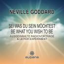 [German] - Neville Goddard - Sei was du sein möchtest: Be what you wish to be Audiobook