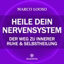 [German] - Marco Looso - Heile dein Nervensystem: Der Weg zu innerer Ruhe und Selbstheilung Audiobook