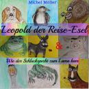 Leopold der Reise-Esel: & Wie der Schluckspecht zum Lama kam Audiobook