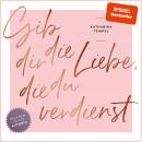 [German] - Gib dir die Liebe, die du verdienst Audiobook