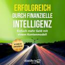 Erfolgreich durch finanzielle Intelligenz: Einfach mehr Geld mit einem Kontenmodell Audiobook