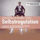 Leadership-Kompetenz Selbstregulation: Im komplexen und agilen Umfeld als Führungskraft selbstwirksa Audiobook