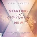[German] - Starting Something New - Starting Something, Teil 1 (Ungekürzt) Audiobook