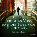 Jeremias Voss und die Tote vom Fischmarkt - Der erste Fall: Ungekürztes Hörbuch Audiobook