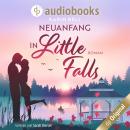 Neuanfang in Little Falls - Verliebt in Little Falls-Reihe, Band 1 (Ungekürzt) Audiobook