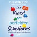 [German] - Die Kunst des perfekten Scheiterns: 52 todsichere Wege zum Misserfolg. SPIEGEL-Bestseller Audiobook