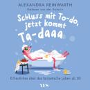 [German] - Schluss mit To-do, jetzt kommt Ta-daaa: Erfreuliches über das fantastische Leben ab 50 | Mit Humor und Gelassenheit die neue Freiheit beim Älterwerden genießen Audiobook