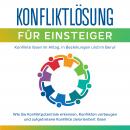 Konfliktlösung für Einsteiger - Konflikte lösen im Alltag, in Beziehungen und im Beruf: Wie Sie Konf Audiobook