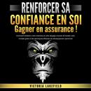 RENFORCER SA CONFIANCE EN SOI - Gagner en assurance: Comment améliorer votre charisme et votre langa Audiobook